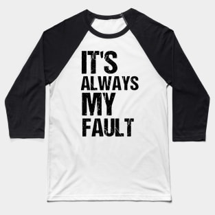 it's Always My Fault Funny blame husband Wife Baseball T-Shirt